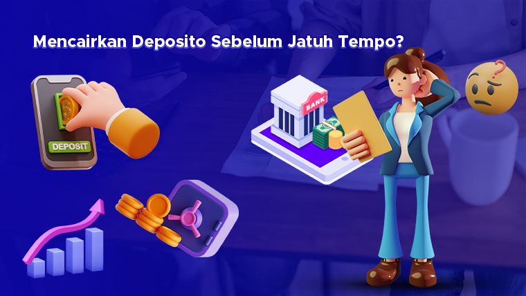 Mencairkan Deposito Sebelum Jatuh Tempo